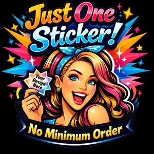 May include: A colorful graphic illustration featuring a smiling person with blonde hair and a blue polka dot headband. The text reads Just One Sticker! and No Minimum Order. A hand holds a star-shaped sign with the text Your Design Here.
