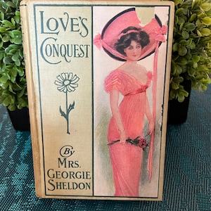 1900&#39;s Love&#39;s Conquest Hardcover Novel Book by Mrs. Georgie Sheldon Published by A.L. Burt Company~ antique novel, 1900s female author