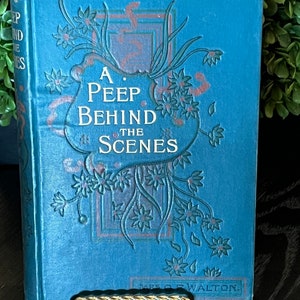 Antique &quot;A Peep Behind the Scenes&quot; First Edition Hardcover Book by Mrs. O. F. Walton w/ gold gilt and embossed front in blue~ female author