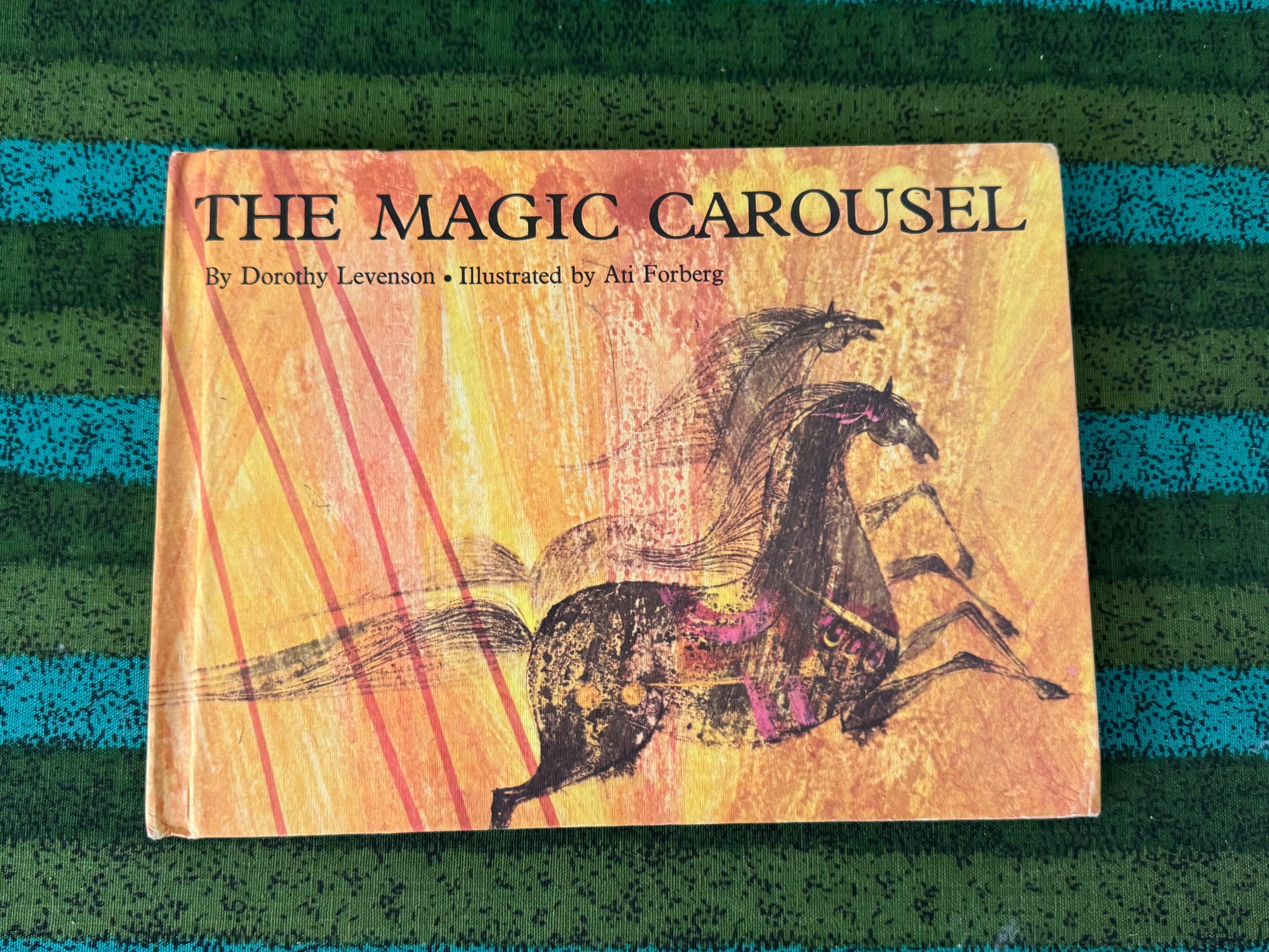 The Magic Carousel by Dorothy Levenson Illustrated by Ati Forberg