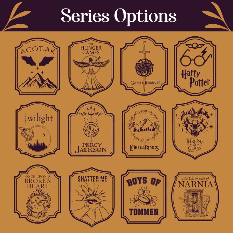May include: A collection of brown and dark brown framed book series logos, including "ACOTAR," "The Hunger Games," "Game of Thrones," and "Harry Potter." The text "Series Options" is at the top. Each logo features unique illustrations.