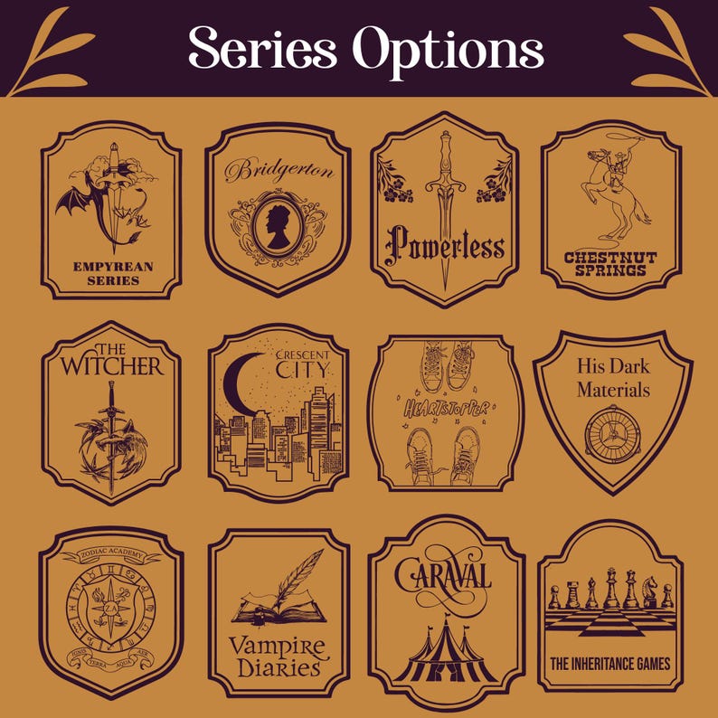 May include: A collection of twelve brown and dark purple book series options, each displayed on a unique shield-shaped design. Titles include "Empyrean Series", "Bridgerton", "Powerless", "Chestnut Springs", "The Witcher", and others. The text "Series Options" is at the top.