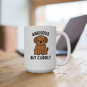 Anxious But Cuddly Dog Mug - Funny Mental Health Support Gift - Cute Dog Lover Ceramic Coffee Cup, Anxiety Relief Tea Mug, Introvert Comfort