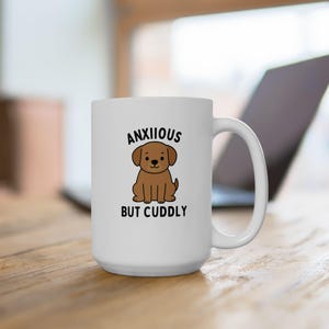 Anxious But Cuddly Dog Mug - Funny Mental Health Support Gift - Cute Dog Lover Ceramic Coffee Cup, Anxiety Relief Tea Mug, Introvert Comfort