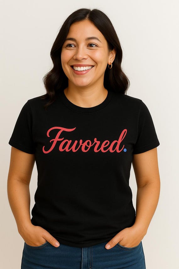 Favored Women's Tee | Casual Chic Shirt for Everyday Wear, Gifts for Her, Birthday, Appreciation, Motivational Top