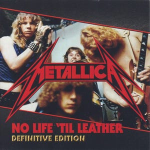 May include: Metallica "No Life 'Til Leather" Definitive Edition album cover. The cover features a red and black logo with band members in the background. The album title and edition are in gold text.