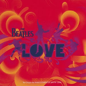 May include: A red album cover featuring the text "The Beatles LOVE" in white and blue. Silhouettes of people are in purple. The words "RED EDITION" and "by Cirque du Soleil COMPLETE SHOW 2016" are at the bottom.