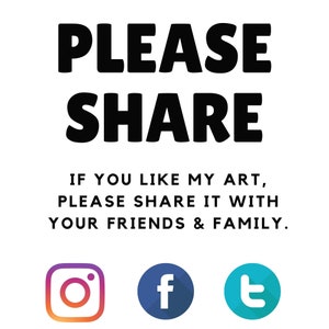 Op de afbeelding: Een witte achtergrond met zwarte tekst die "PLEASE SHARE IF YOU LIKE MY ART, PLEASE SHARE IT WITH YOUR FRIENDS & FAMILY." luidt. Onder de tekst staan drie social media-iconen: Instagram, Facebook en Twitter.