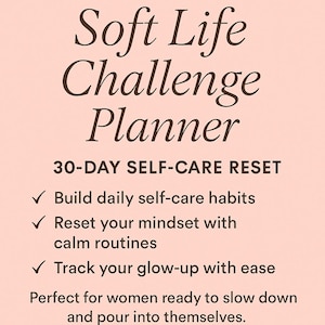 May include: A peach-colored graphic with the text "Soft Life Challenge Planner." The planner promotes a 30-day self-care reset, encouraging users to build habits, reset their mindset, and track their progress.