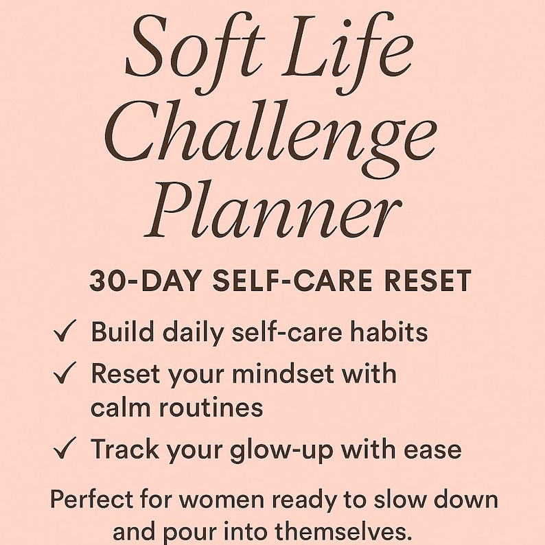May include: A peach-colored graphic with the text "Soft Life Challenge Planner." The planner promotes a 30-day self-care reset, encouraging users to build habits, reset their mindset, and track their progress.
