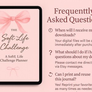 May include: A digital planner titled "The Soft Life Challenge" displayed on a tablet. The cover features a pink bow and text. The image also includes a section with frequently asked questions about the digital download.
