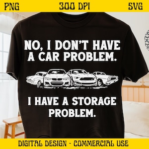 No, non ho un problema con la macchina PNG SVG, design divertente per maglietta con un tizio che si occupa di auto, file digitale di umorismo sulle auto con problemi di archiviazione