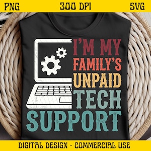 May include: Black t-shirt with the text "I'M MY FAMILY'S UNPAID TECH SUPPORT" in red, orange, yellow, and teal. A white laptop graphic with gears is on the left. The words "DIGITAL DESIGN - COMMERCIAL USE" are at the bottom.