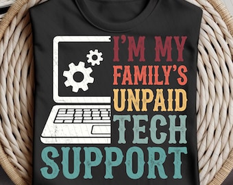 I'm My Family's Unpaid Tech Support PNG SVG, Funny Tech Support Design, IT Support Digital File, Tech Gifts for Programmers