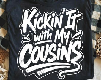Kickin It with My Cousins PNG, Funny Cousin Shirt Design, Family Reunion Tee, Matching Cousins Digital Download