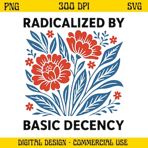 Geradicaliseerd door basis fatsoen SVG PNG, feministisch shirtontwerp met bloemen, empowerment citaat digitale download