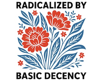 Zradykalizowany przez podstawową przyzwoitość SVG PNG, feministyczny projekt koszulki z kwiatowym motywem, cytat o wzmocnieniu, pobieranie cyfrowe