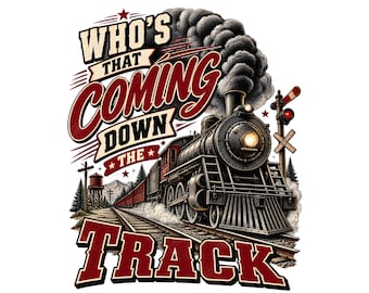 Who’s That Coming Down The Track PNG, Vintage Steam Train Design, Digital Download