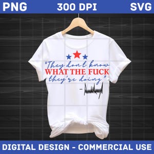 Sie wissen nicht, was zum F sie tun PNG SVG Transfer Design Donald Trump Politische Grafik American Way Sublimation für T-Shirts