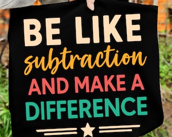 Be Like Subtraction And Make A Difference Png Svg, Funny Math Teacher, Future Math Teacher, Teaching Math, Digital Download