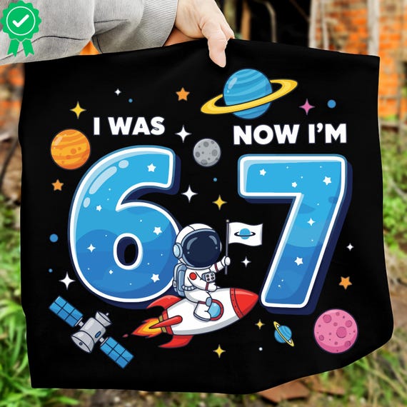 I Was 6 Now Im 7 PNG SVG, Funny 67 Birthday Astronaut Design, Space Theme Seventh Birthday Clipart, Rocket Kids Shirt Digital File