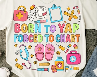 Funny Nurse PNG SVG: Born to Yap Forced to Chart - Digital Download