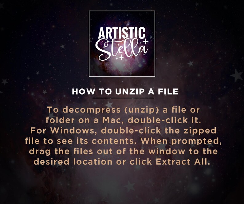 May include: An image with a dark background featuring the text "ARTISTIC Stella" in a white, cursive font. Below, the text reads "HOW TO UNZIP A FILE" and provides instructions for Mac and Windows users.