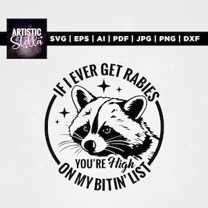 May include: Black and white raccoon graphic with the text "IF I EVER GET RABIES YOU'RE High ON MY BITIN' LIST". The image also includes the text "ARTISTIC Stella" and file type abbreviations.