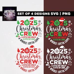 May include: Set of four Christmas-themed designs with the text "2025 Christmas Crew" in red, green, and black. Each design includes a Christmas tree, ornaments, and a gingerbread man. The phrase "A little bit crazy, a little bit loud, a whole lotta love" is also included.