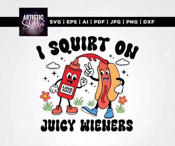 I Squirt on Juicy Wieners Svg, Funny Tshirts Svg, Cricut, Sublimation, Adult Humor Svg, Raunchy Humor Svg, Gag Gift Svg, Prank Gifts Svg