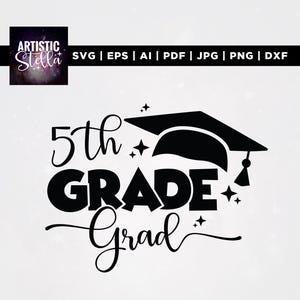 May include: Black and white graphic design for a 5th Grade Grad. The design includes a graduation cap, stars, and the words "5th GRADE Grad" in a stylized font. The image also includes the text "ARTISTIC Stella" and file type options.
