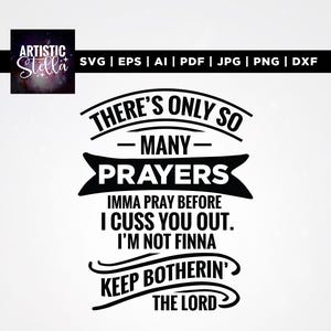 Puede incluir: Diseño digital en blanco y negro con el texto "THERE'S ONLY SO MANY PRAYERS" y otras frases. El diseño incluye el logotipo de Artistic Stella y opciones de tipo de archivo: SVG, EPS, AI, PDF, JPG, PNG y DXF.