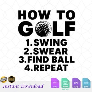 Peut inclure: Graphique noir et blanc avec le texte "HOW TO GOLF" au-dessus d'un graphique de balle de golf. En dessous de la balle de golf se trouvent les étapes : 1. SWING, 2. SWEAR, 3. FIND BALL, 4. REPEAT. Comprend le texte "Téléchargement instantané".