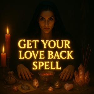 Get Your Love Back Spell –Remote Love Spell, Bring Ex Back, Reunite with Lover