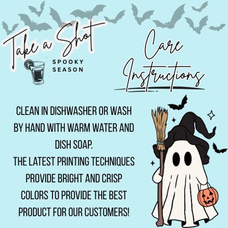 May include: A light blue background with bats, text, and a cartoon ghost holding a pumpkin and broom. Text includes "Take a Shot, Spooky Season" and "Care Instructions". The ghost wears a witch hat.
