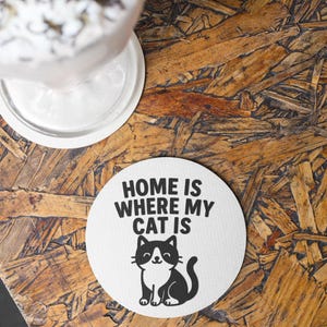 Home is Where My Cat Is Ceramic Coaster - Funny Cat Lover Gift