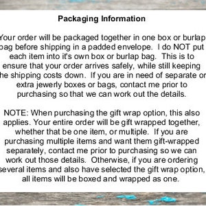 May include: Text on a wooden background with blue paint detailing. The text explains how orders are packaged and shipped.  It states that orders are packaged together in one box or burlap bag before shipping in a padded envelope.  It also states that orders are not put into individual boxes or bags to keep shipping costs down.  The text also explains that if you need separate boxes or bags, you should contact the seller prior to purchasing.  The text also explains that if you purchase the gift wrap option, the entire order will be gift wrapped together, whether that be one item or multiple.  If you are purchasing multiple items and want them gift-wrapped separately, you should contact the seller prior to purchasing.