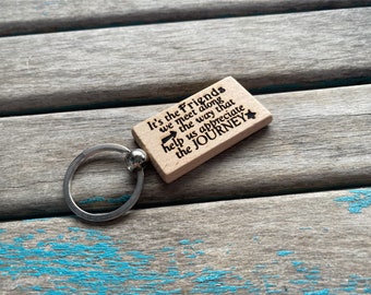 Friendship Keychain- "It's the Friends we meet along the way that help us appreciate the JOURNEY" -Wood Keychain