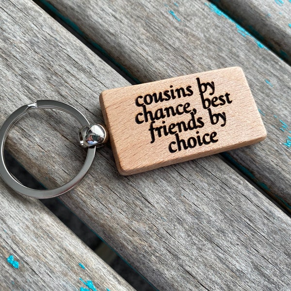 SALE- Cousins Keychain- "cousins by chance, best friends by choice" -Wood Keychain-made and ready to ship- only 1 available at this price