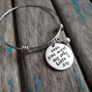 Inspiration Bracelet- “even your worst day only lasts a day&quot; with an accent bead of your choice