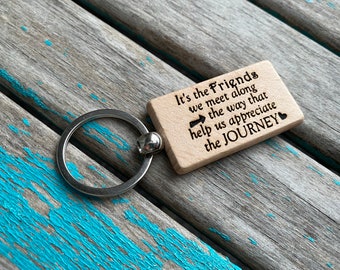 Friendship Keychain- &quot;It&#39;s the Friends we meet along the way that help us appreciate the JOURNEY&quot; -Wood Keychain