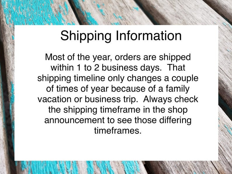 May include: Text on a blue and white wooden background that reads "Shipping Information" and explains that orders are typically shipped within 1 to 2 business days, but may take longer due to family vacations or business trips. The text encourages customers to check the shop announcement for any shipping timeframe changes.