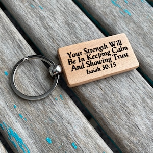Scripture Keychain- &quot;Your Strength Will Be In Keeping Calm And Showing Trust- Isaiah 30:15&quot; -Wood Keychain