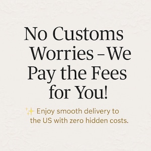 May include: A cream-coloured background displays the text "No Customs Worries - We Pay the Fees for You!" with a smaller line below stating "Enjoy smooth delivery to the US with zero hidden costs."