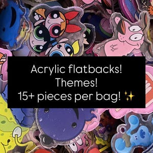 May include: A collection of colorful acrylic flatbacks featuring cartoon characters. The image includes characters from various animated shows. Text on the image reads: "Acrylic flatbacks! Themes! 15+ pieces per bag!"