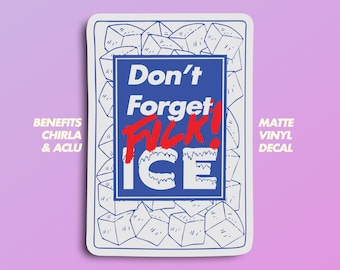 Don’t Forget F*** ICE Vinyl Decal - ACLU & CHIRLA Donation