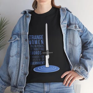 Strange Women in Ponds Handing Out Swords T-Shirt | Holy Grail King Arthur Merlin Inspired