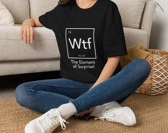 Wtf Element of Surprise Science Shirt | Periodic Table Chemistry Humor