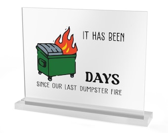 Dumpster Fire Countdown Acrylic Table Sign | Days Since Our Last Dumpster Fire