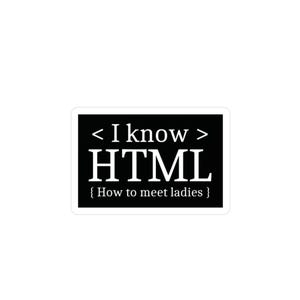 I know HTML, Funny Computer Tech Coding Sticker, How to Meet Ladies, Geeky Programmer Gift, Laptop Decal, Tech Accessories